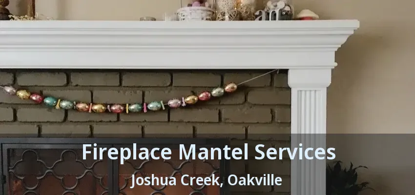 Fireplace Mantel Services Joshua Creek, Oakville - ON