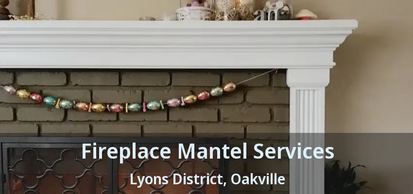Fireplace Mantel Services Lyons District, Oakville - ON
