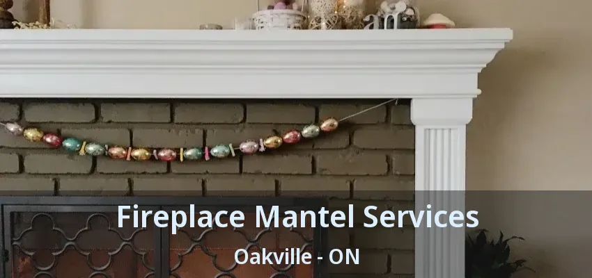Fireplace Mantel Services Oakville - ON