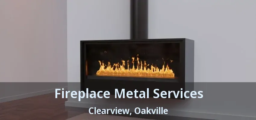 Fireplace Metal Services Clearview, Oakville - ON