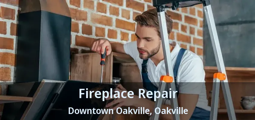 Fireplace Repair Downtown Oakville, Oakville - ON