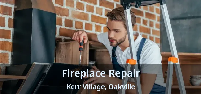Fireplace Repair Kerr Village, Oakville - ON