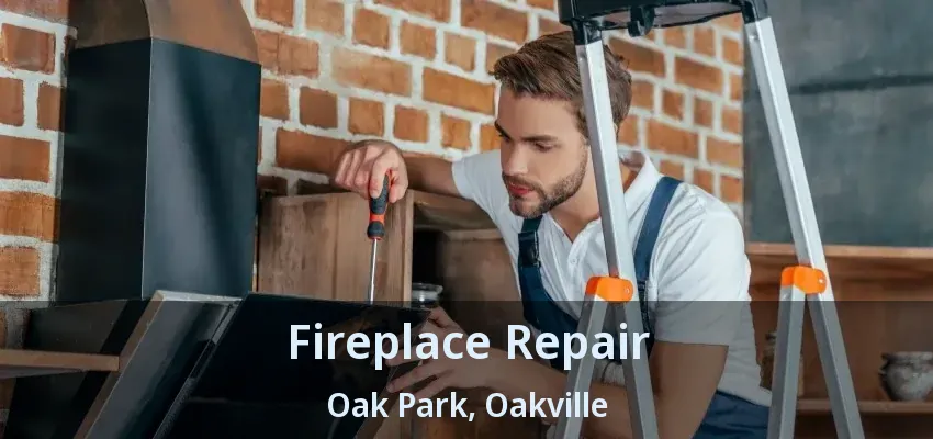 Fireplace Repair Oak Park, Oakville - ON