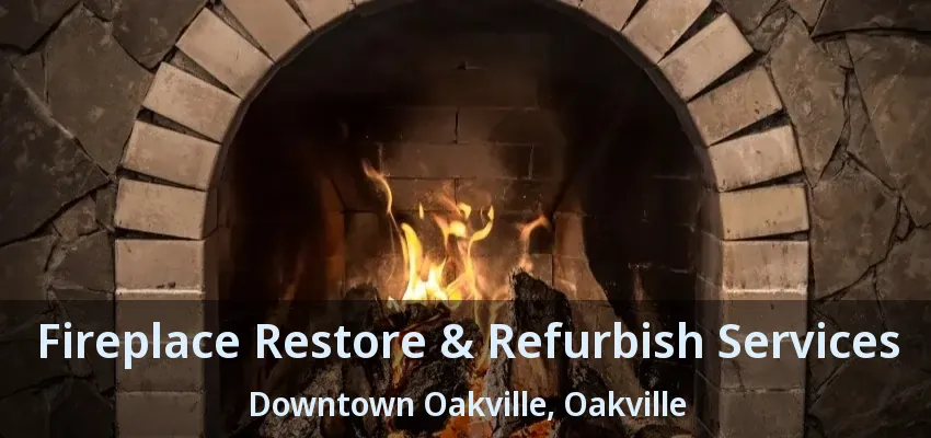 Fireplace Restore & Refurbish Services Downtown Oakville, Oakville - ON