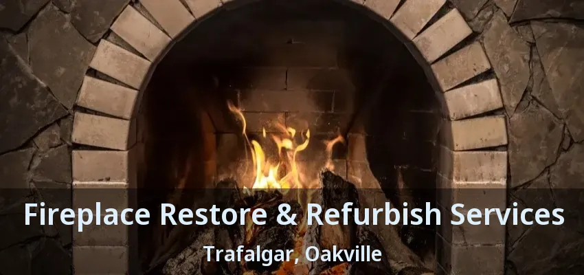 Fireplace Restore & Refurbish Services Trafalgar, Oakville - ON
