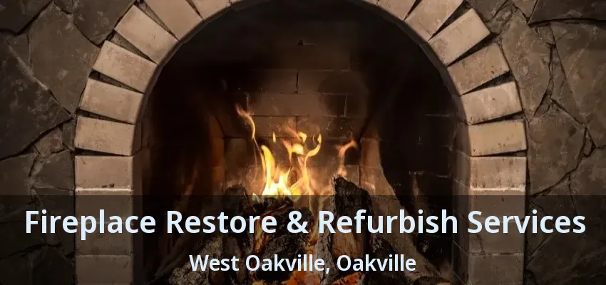 Fireplace Restore & Refurbish Services West Oakville, Oakville - ON