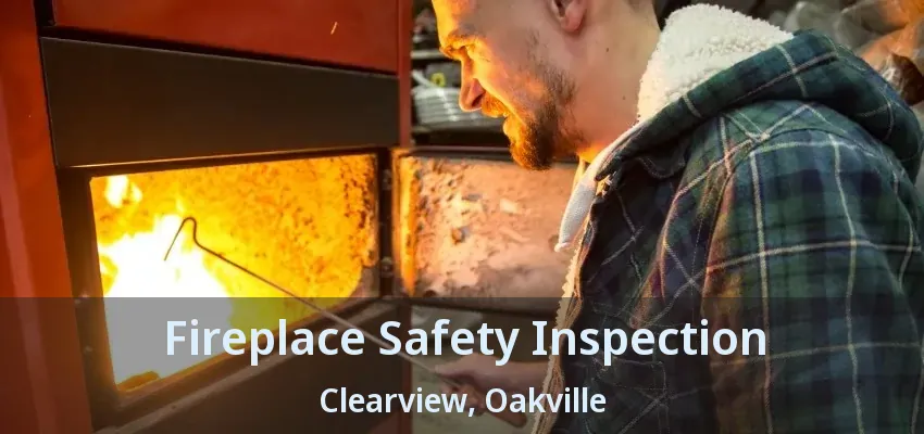 Fireplace Safety Inspection Clearview, Oakville - ON