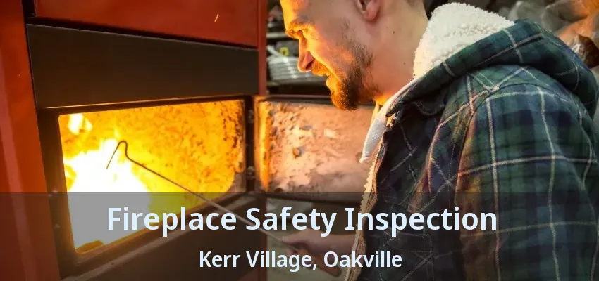 Fireplace Safety Inspection Kerr Village, Oakville - ON
