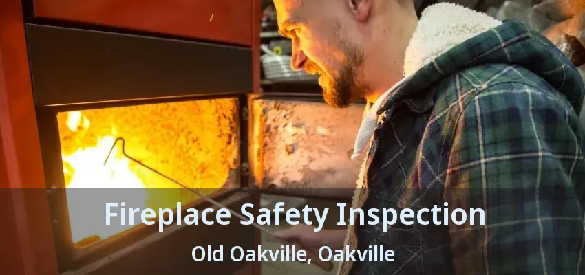 Fireplace Safety Inspection Old Oakville, Oakville - ON