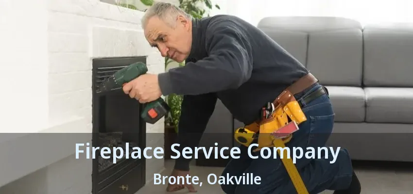 Fireplace Service Company Bronte, Oakville - ON