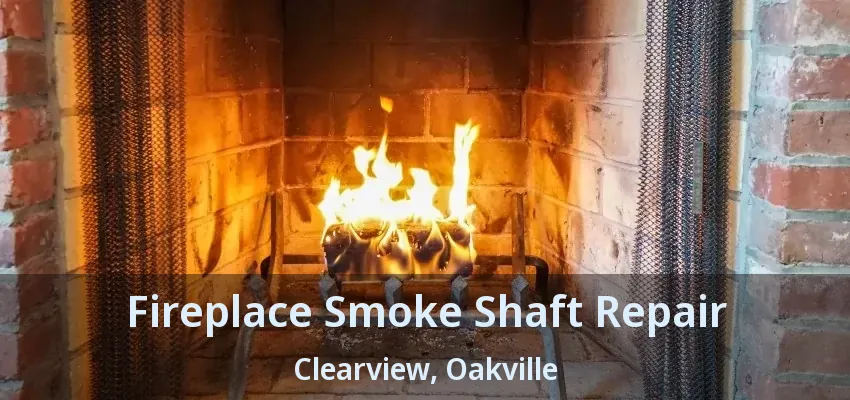 Fireplace Smoke Shaft Repair Clearview, Oakville - ON