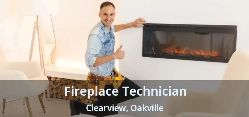 Fireplace Technician Clearview, Oakville - ON