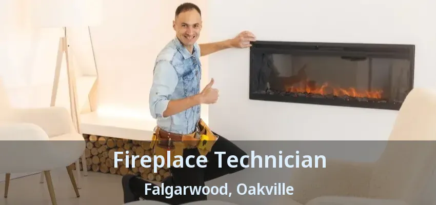 Fireplace Technician Falgarwood, Oakville - ON