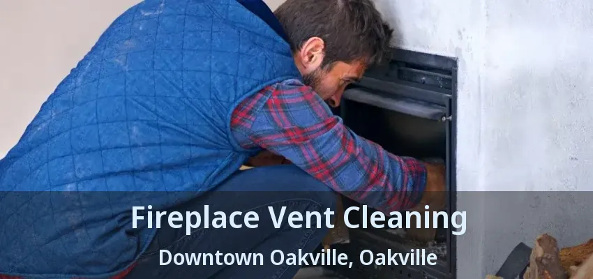 Fireplace Vent Cleaning Downtown Oakville, Oakville - ON