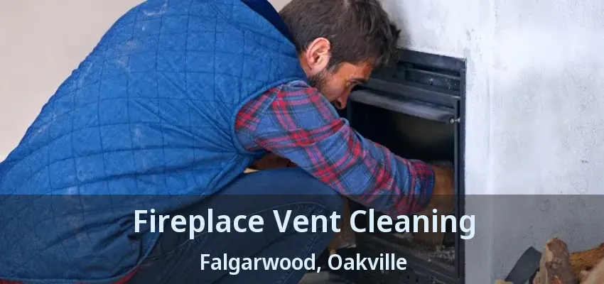 Fireplace Vent Cleaning Falgarwood, Oakville - ON