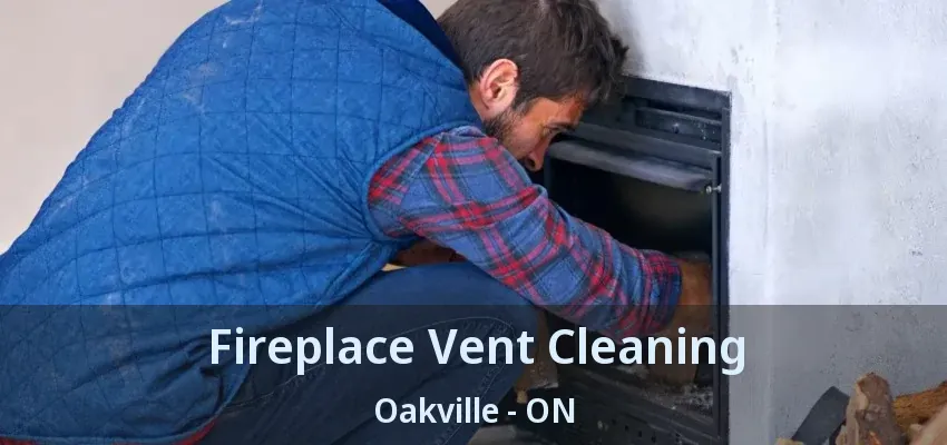 Fireplace Vent Cleaning Oakville - ON