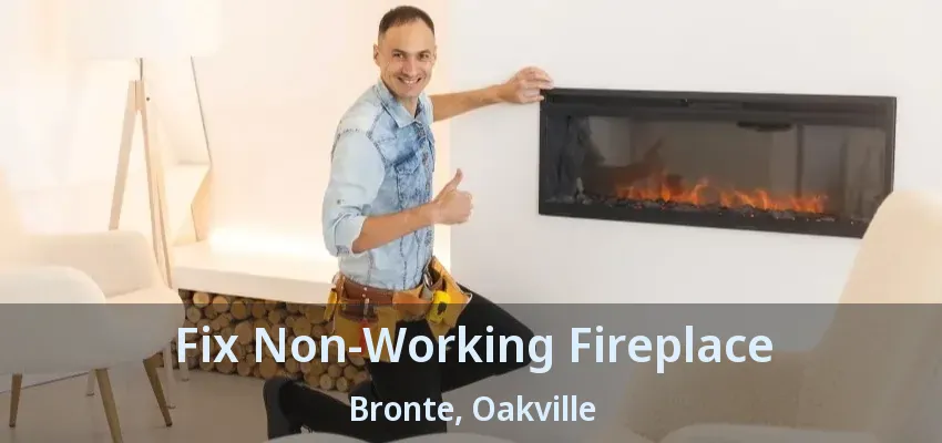 Fix Non-Working Fireplace Bronte, Oakville - ON