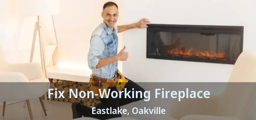 Fix Non-Working Fireplace Eastlake, Oakville - ON