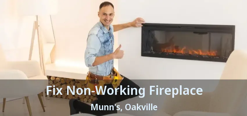 Fix Non-Working Fireplace Munn's, Oakville - ON