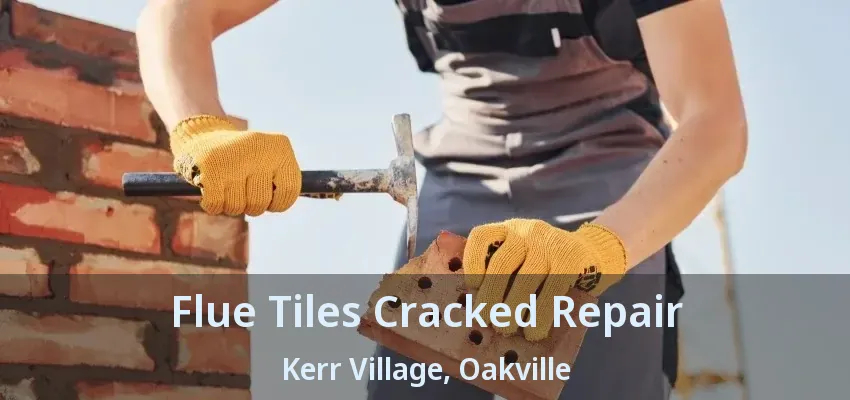 Flue Tiles Cracked Repair Kerr Village, Oakville - ON