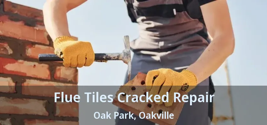Flue Tiles Cracked Repair Oak Park, Oakville - ON