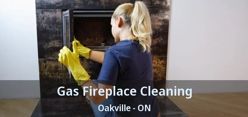 Gas Fireplace Cleaning Oakville - ON