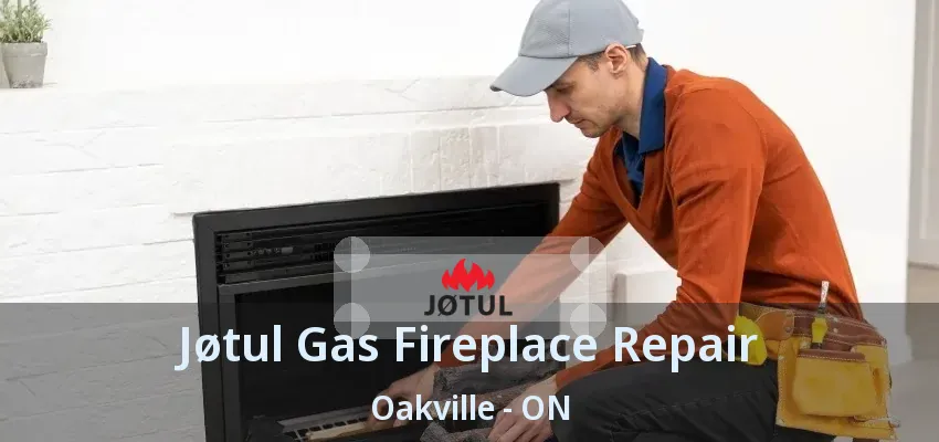 Jøtul Gas Fireplace Repair Oakville - ON