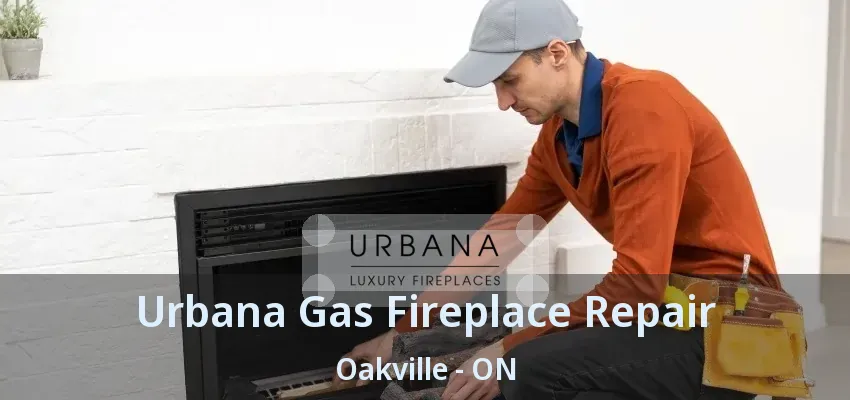Urbana Gas Fireplace Repair Oakville - ON
