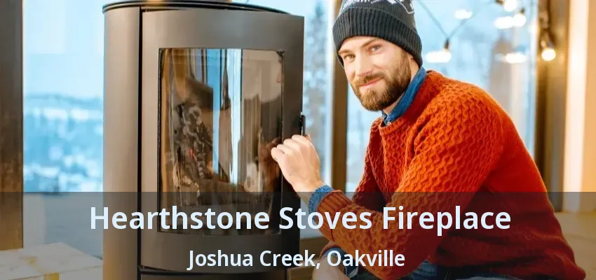 Hearthstone Stoves Fireplace Joshua Creek, Oakville - ON