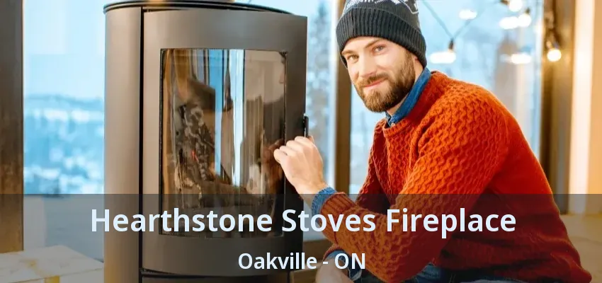 Hearthstone Stoves Fireplace Oakville - ON
