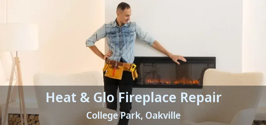 Heat & Glo Fireplace Repair College Park, Oakville - ON Heat & Glo Fireplace Repair College Park, Oakville - ON