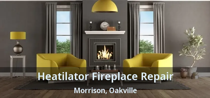 Heatilator Fireplace Repair Morrison, Oakville - ON