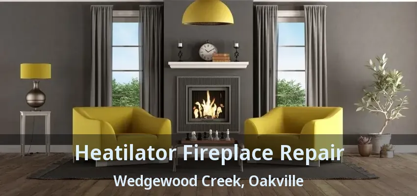 Heatilator Fireplace Repair Wedgewood Creek, Oakville - ON