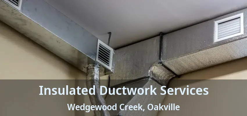Insulated Ductwork Services Wedgewood Creek, Oakville - ON