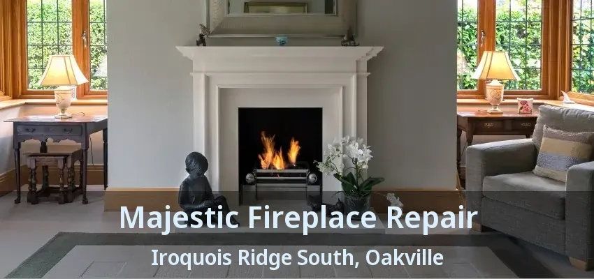 Majestic Fireplace Repair Iroquois Ridge South, Oakville - ON