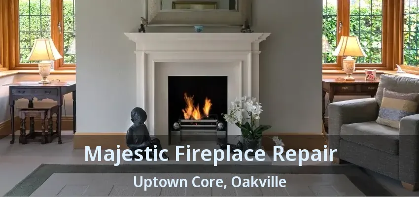 Majestic Fireplace Repair Uptown Core, Oakville - ON