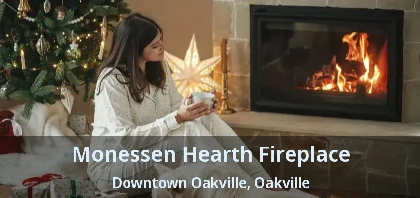 Monessen Hearth Fireplace Downtown Oakville, Oakville - ON
