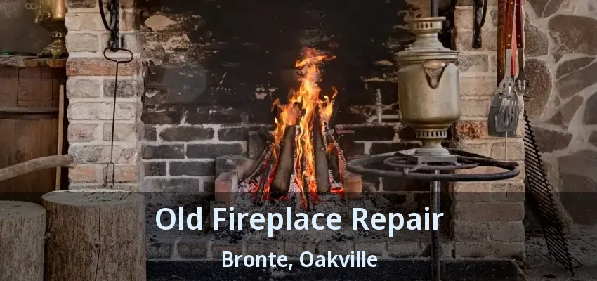 Old Fireplace Repair Bronte, Oakville - ON