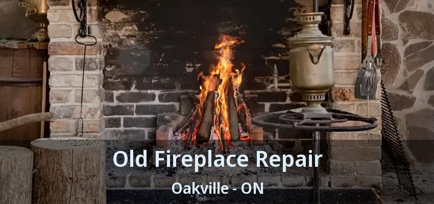 Old Fireplace Repair Oakville - ON