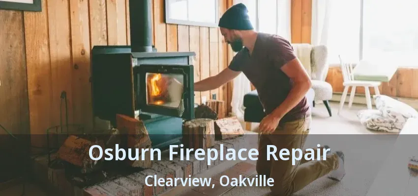 Osburn Fireplace Repair Clearview, Oakville - ON