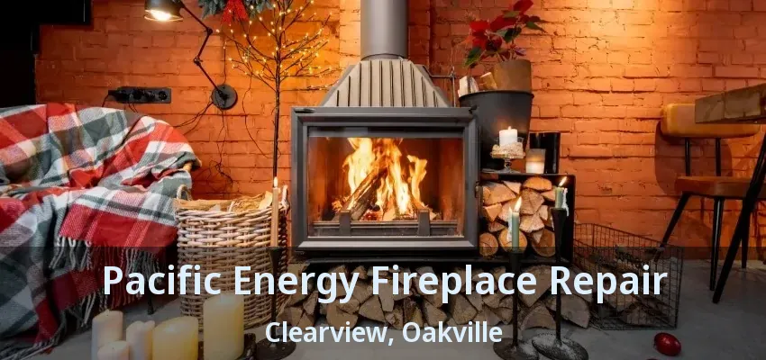Pacific Energy Fireplace Repair Clearview, Oakville - ON
