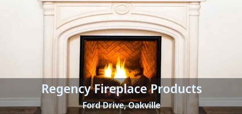 Regency Fireplace Products Ford Drive, Oakville - ON