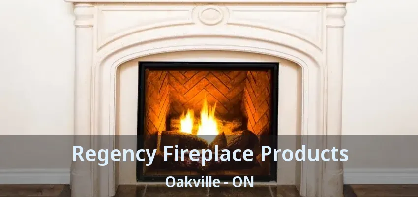 Regency Fireplace Products Oakville - ON