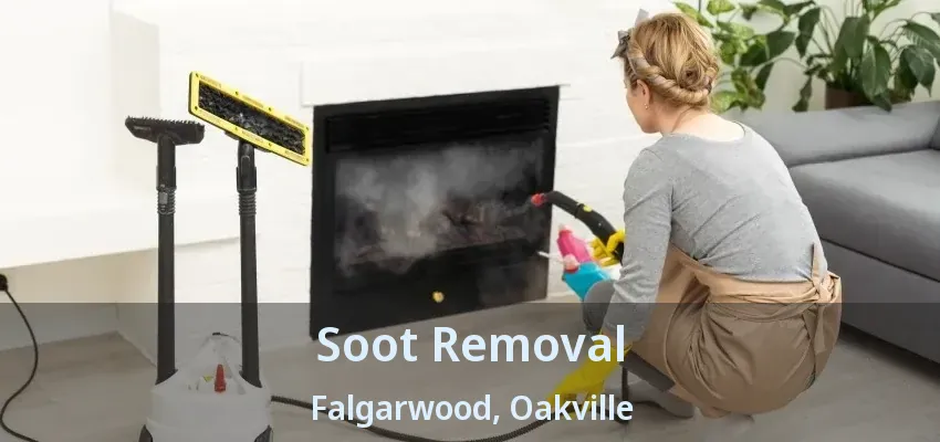 Soot Removal Falgarwood, Oakville - ON