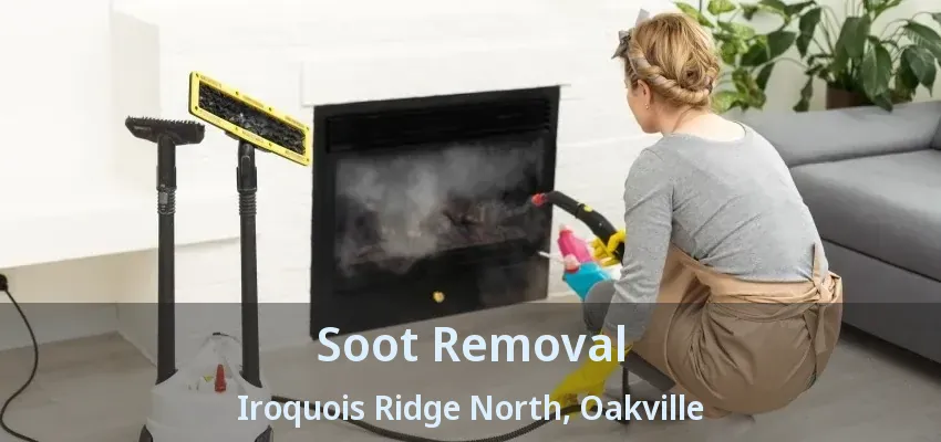 Soot Removal Iroquois Ridge North, Oakville - ON