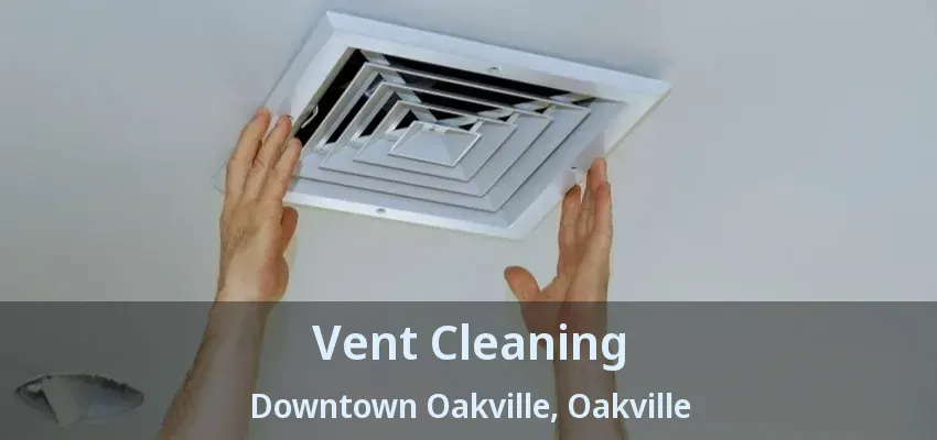Vent Cleaning Downtown Oakville, Oakville - ON