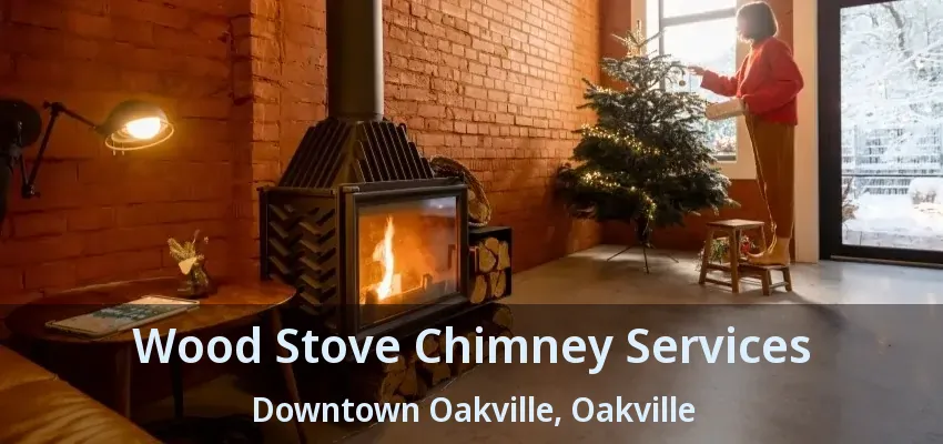 Wood Stove Chimney Services Downtown Oakville, Oakville - ON