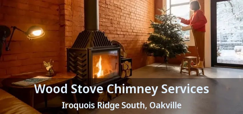 Wood Stove Chimney Services Iroquois Ridge South, Oakville - ON