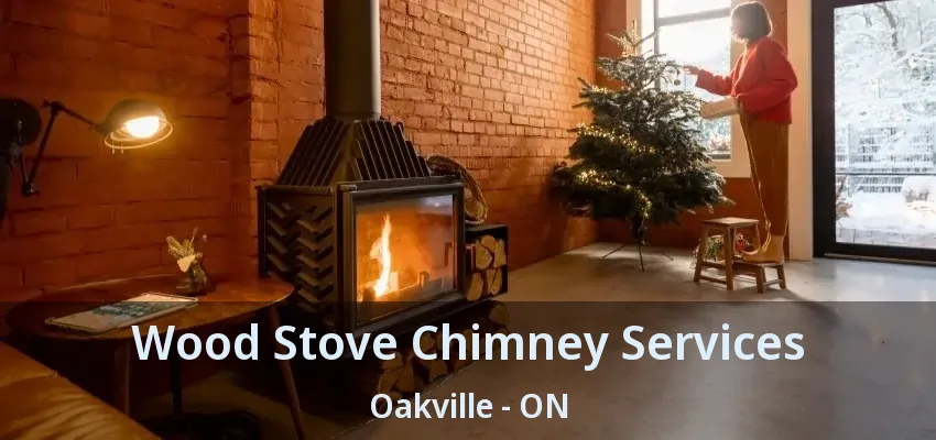 Wood Stove Chimney Services Oakville - ON