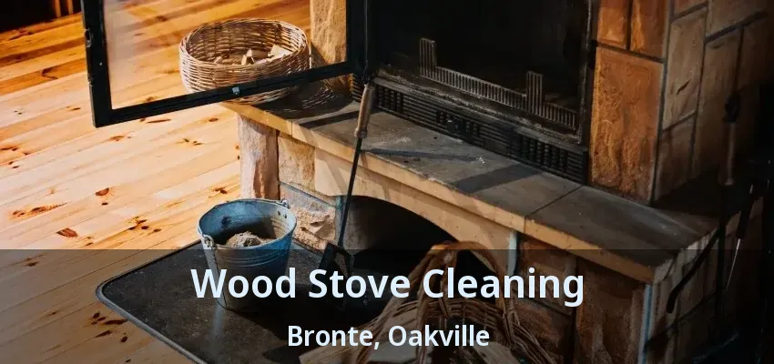 Wood Stove Cleaning Bronte, Oakville - ON